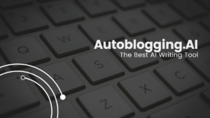 Why Is Autoblogging.AI The Best AI Writing Tool
