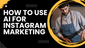 How to Use AI for Instagram Marketing
